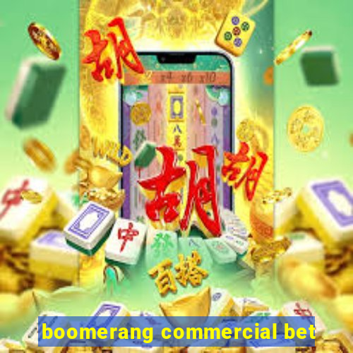 boomerang commercial bet